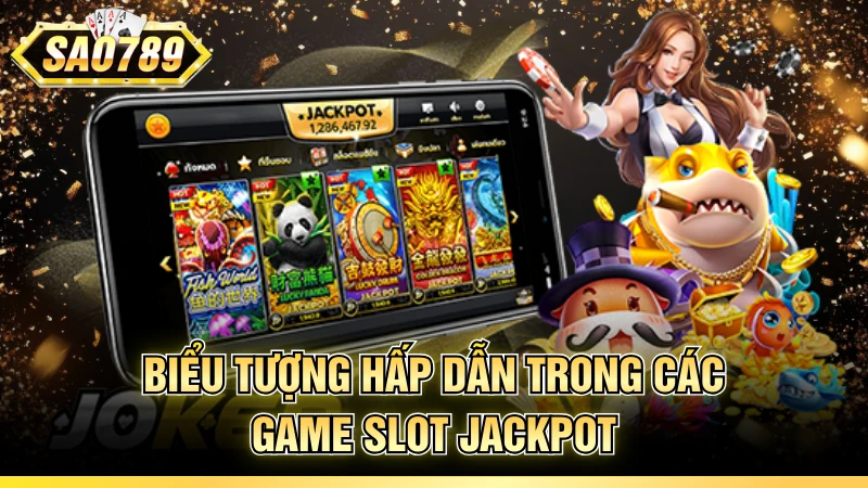 Biểu tượng hấp dẫn trong các game slot Jackpot