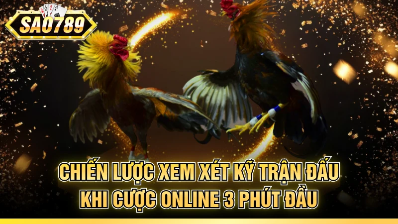 Chiến lược xem xét kỹ trận đấu khi cược online 3 phút đầu