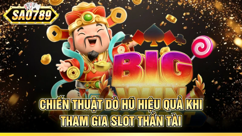 Chiến thuật dò hũ hiệu quả khi tham gia slot thần tài