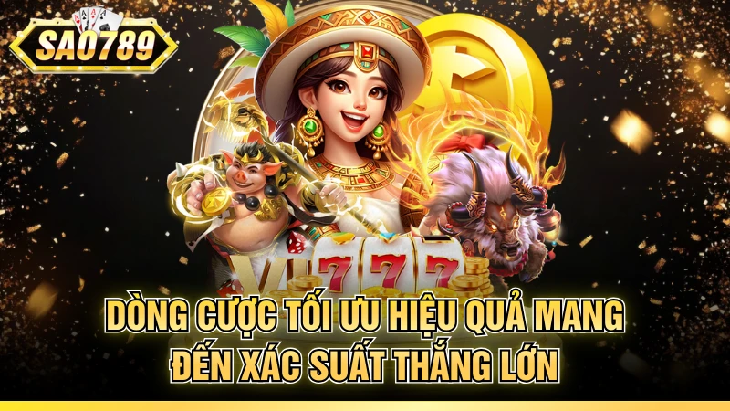 Dòng cược tối ưu hiệu quả mang đến xác suất thắng lớn