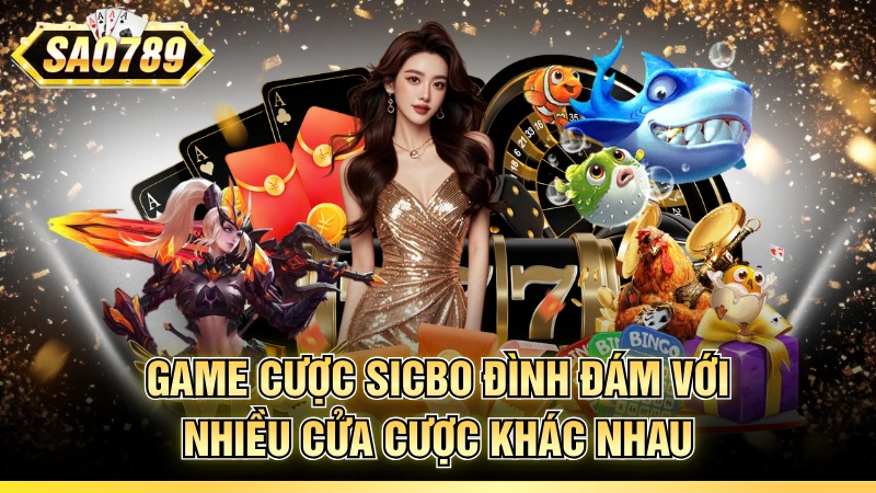 Game cược Sicbo đình đám với nhiều cửa cược khác nhau