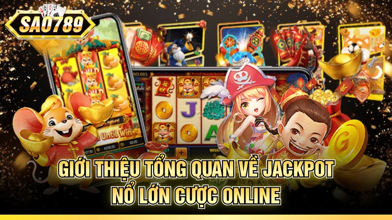 Giới thiệu tổng quan về Jackpot nổ lớn cược online
