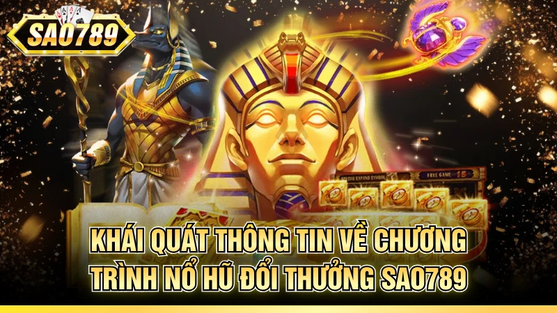 Khái quát thông tin về chương trình nổ hũ đổi thưởng SAO789