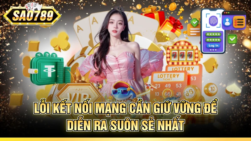 Lỗi kết nối mạng cần giữ vững để diễn ra suôn sẻ nhất