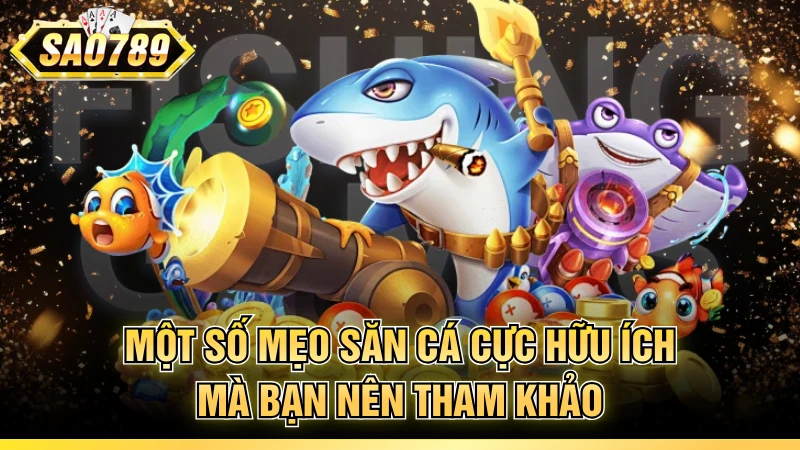 Một số mẹo săn cá cực hữu ích mà bạn nên tham khảo