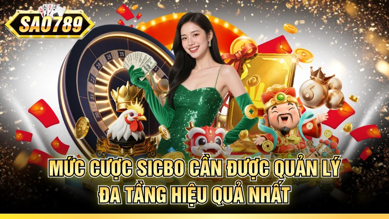 Mức cược Sicbo cần được quản lý đa tầng hiệu quả nhất