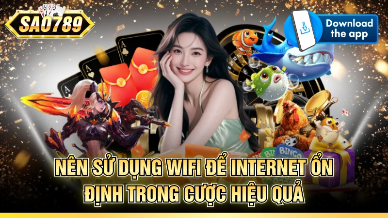 Nên sử dụng wifi để internet ổn định trong cược hiệu quả