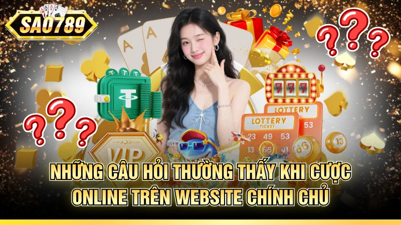 Những câu hỏi thường thấy khi cược online trên website chính chủ