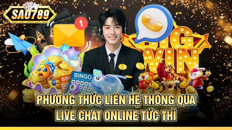 Phương thức liên hệ thông qua live chat online tức thì