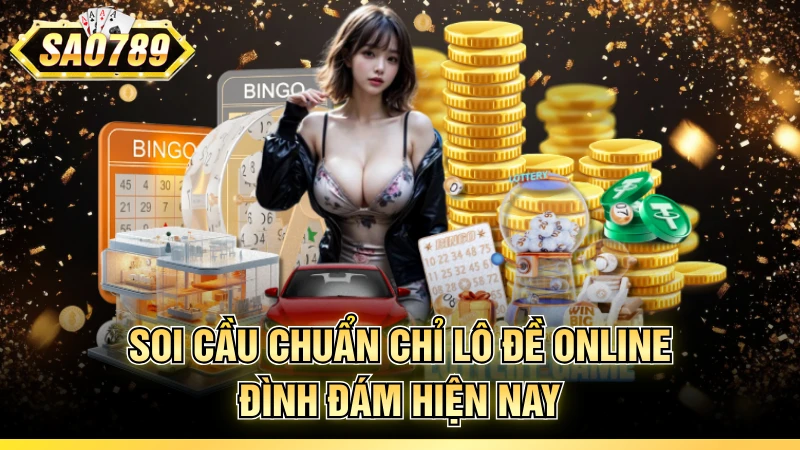 Soi cầu chuẩn chỉ lô đề online đình đám hiện nay