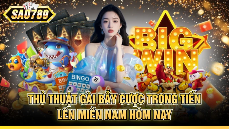 Thủ thuật gài bẫy cược trong tiến lên miền Nam hôm nay