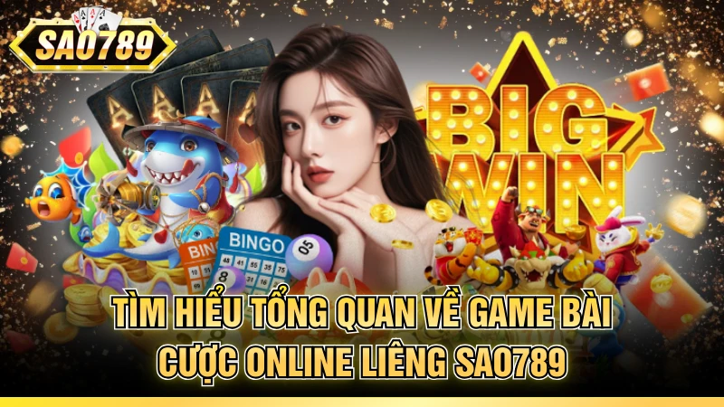 Tìm hiểu tổng quan về game bài cược online Liêng SAO789