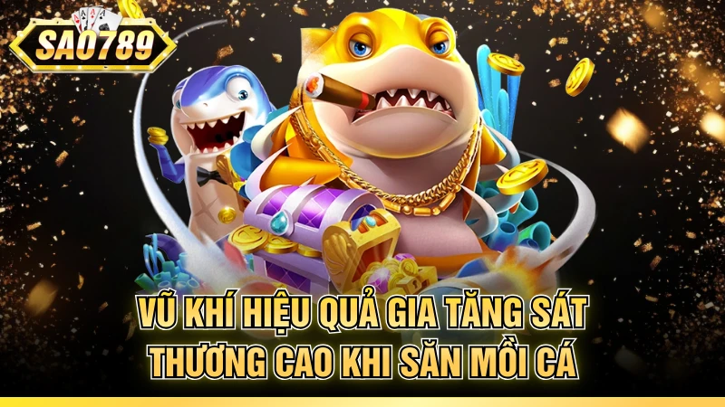 Vũ khí hiệu quả gia tăng sát thương cao khi săn mồi cá