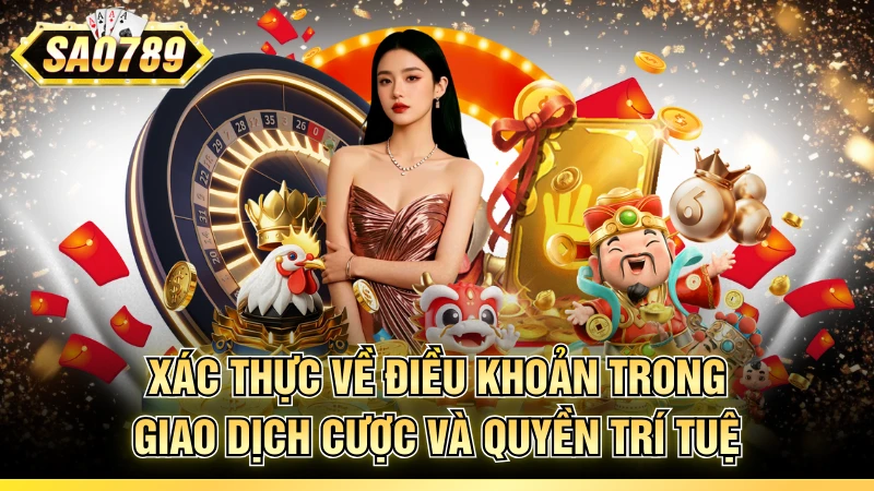 Xác thực về điều khoản trong giao dịch cược và quyền trí tuệ